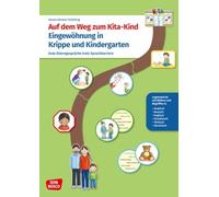 Auf dem Weg zum Kita-Kind. Eingewöhnung in Krippe und Kindergarten: Legematerial für gute Elterngespräche trotz Sprachbarriere. Visualisierung für die pädagogische Arbeit in der Kita