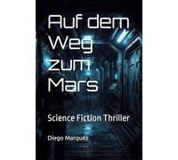 Auf dem Weg zum Mars: Science Fiction Thriller