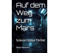 Auf dem Weg zum Mars: Science Fiction Thriller