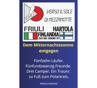 Auf dem Weg zur Mitternachtssonne: Ein episches Abenteuer von Italien bis zum Polarkreis - zu Fuß, im Team, durch acht Länder.