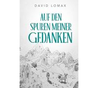 Auf den Spuren Meiner Gedanken: Eine wahre Geschichte des Überlebens in der abgelegenen Wildnis Alaskas (Trail of Thoughts)