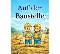 Auf der Baustelle: Ausmalbuch für Kinder 3-6 Jahre