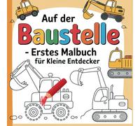 Auf der Baustelle - Malbuch für kleine Entdecker ab 2 Jahren mit 40 tollen Bildern zum kreativen ausmalen