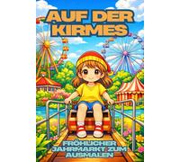 Auf der Kirmes - Fröhlicher Jahrmarkt zum Ausmalen für Kinder & Senioren: 79 liebevolle Ausmalbilder mit Kindern auf dem Jahrmarkt - entspannendes Malbuch mit großen Motiven, jede zweite Seite frei