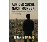 AUF DER SUCHE NACH MORGEN: Meine Reise durch Angst, Verlust und Neuanfang