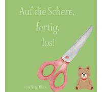 Auf die Schere, fertig, los!: Das Ausschneidebuch zum Üben und Verfeinern für die Kleinsten