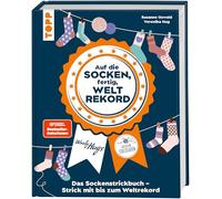 Auf die Socken, fertig, Weltrekord!: Das Sockenstrickbuch - Strick mit bis zum Weltrekord