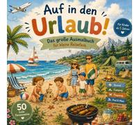 Auf in den Urlaub!: Das große Ausmalbuch für kleine Reisefans - 50 Ferienmotive rund um Strand, Camping, Meer, Flugzeuge und Abenteuer für Kinder ab 5 Jahren