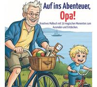 Auf ins Abenteuer, Opa!: Kreatives Malbuch mit 30 magischen Momenten zum Ausmalen und Entdecken.
