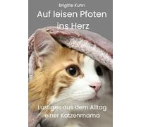 Auf leisen Pfoten ins Herz: Lustiges aus dem Alltag einer Katzenmama