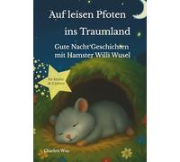 Auf leisen Pfoten ins Traumland - Gute Nacht Geschichten für Kinder: Einschlafgeschichten ab 2 Jahren über Freundschaft und Geborgenheit mit Hamster Willi Wusel - Vorlesebuch mit Ausmalbildern