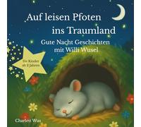 Auf leisen Pfoten ins Traumland - Gute Nacht Geschichten für Kinder: Einschlafgeschichten ab 2Jahren über Freundschaft und Geborgenheit mit Hamster Willi Wusel - Vorlesebuch mit Ausmalbildern