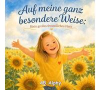 Auf meine ganz besondere Weise: Mein großes freundliches Herz: Eine herzerwärmende Kindergeschichte über das Down-Syndrom, Freundschaft, Selbstvertrauen, Freundlichkeit und Inklusion für Kinder