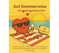 Auf Sommerreise mit dem kleinen Herz - Großes Sommer-Malbuch für Kinder: 30 fröhliche Ausmalmotive & liebevolle Extras für kreative Ferientage - ideal ab 4 Jahren
