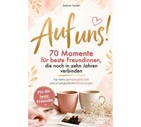 Auf uns! 70 Momente für beste Freundinnen, die noch in zehn Jahren verbinden: Für mehr gemeinsame Zeit und unvergessliche Erinnerungen | Das Geschenkbuch für die beste Freundin