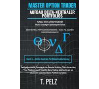 AUFBAU DELTA-NEUTRALER PORTFOLIOS (MASTER OPTION TRADER): Aufbau von Delta-neutralen Multi-Strategie-Optionsportfolios: 6