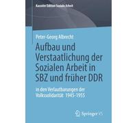 Aufbau und Verstaatlichung der Sozialen Arbeit in SBZ und früher DDR: in den Verlautbarungen der Volkssolidarität 1945-1955: 31 (Kasseler Edition Soziale Arbeit)