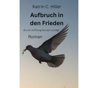 Aufbruch in den Frieden: Wo die Hoffnung Wurzeln schlägt