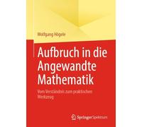 Aufbruch in die Angewandte Mathematik: Vom Verständnis zum praktischen Werkzeug