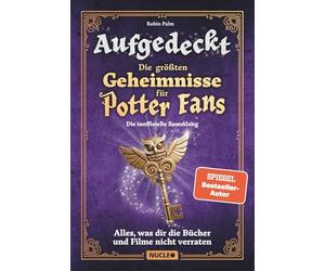 Aufgedeckt - Die größten Geheimnisse für Potter-Fans: Die inoffizielle Sammlung: Alles, was dir die Bücher und Filme nicht verraten | Mit vielen Illustrationen | Das Geschenk für Harry-Potter-Fans