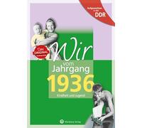 Aufgewachsen in der DDR - Wir vom Jahrgang 1936 - Kindheit und Jugend