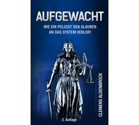 Aufgewacht - Wie ein Polizist den Glauben an das System verlor!