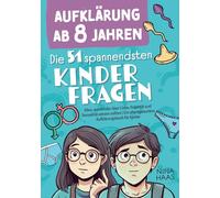 Aufklärung ab 8 Jahren - Die 51 spannendsten Kinderfragen: Alles, was Kinder über Liebe, Pubertät und Sexualität wissen sollten | Ein altersgerechtes Aufklärungsbuch für Kinder