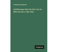 Aufklärungen über die Zeit vom 20. März bis zum 4. Mai 1848