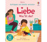 Aufklappen und Gefühle verstehen: Liebe - Was ist das?: alles rund um das Thema Mögen und Liebhaben, von Eltern bis Haustier - altergerechtes ... mit über 35 Klappen - für Kinder ab 3 Jahren