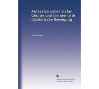 Aufsaetze ueber Stefan George und die juengste dichterische Bewegung