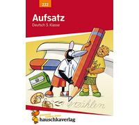 Aufsatz 3. Klasse. Geschichten erzählen - Sachtexte schreiben. RSR: Übungsprogramm mit Lösungen (auch zur Wiederholung für die 4. Klasse): 222