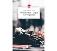 Aufschreiben - Gegen das Vergessen. Life is a Story - story.one