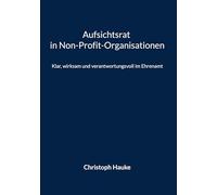 Aufsichtsrat in Non-Profit-Organisationen: Klar, wirksam und verantwortungsvoll im Ehrenamt