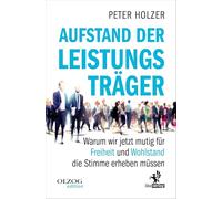Aufstand der Leistungsträger: Warum wir jetzt mutig für Freiheit und Wohlstand die Stimme erheben müssen