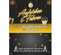 Aufstehen & Führen: Eine Neujahrsandacht für Männer: Beginne mit voller Kraft, führe gut und trete in Gottes Plan für dein Leben ein (Andachtsbücher für das neue Jahr [2026])