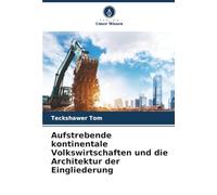 Aufstrebende kontinentale Volkswirtschaften und die Architektur der Eingliederung