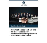 Aufstrebendes Indien und China - Studie zur Wettbewerbsfähigkeit von Geschäftsreisezielen