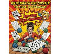 Auftrennen ist auch Stricken: Das XXL Rätselbuch für Strick- & Häkel-Nerds: Über 200 Seiten Kreuzworträtsel, Sudoku & Quiz im augenfreundlichen ... & Woll-Fans (Rätselbücher für Erwachsene)
