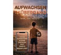 Aufwachsen im Übergang: Wie das Aufwachsen in einer digitalen Welt Marco beeinflusst.