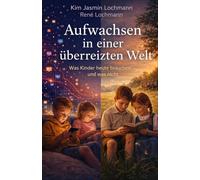 Aufwachsen in einer überreizten Welt: Was Kinder heute brauchen - und was nicht.