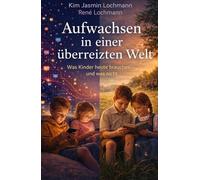 Aufwachsen in einer überreizten Welt: Was Kinder heute brauchen - und was nicht.