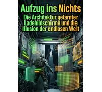Aufzug ins Nichts: Die Architektur getarnter Ladebildschirme und die Illusion der endlosen Welt