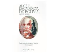 Auge y Decadencia de Bolivia (2003 - 2023): Ciclo Austríaco, Value Investing y Dolarización