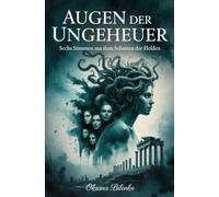 Augen der Ungeheuer: Sechs Stimmen aus dem Schatten der Helden