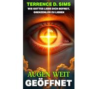 Augen Weit Offen: Wie Gottes Liebe Dich Befreit, Grenzenlos Zu Lieben