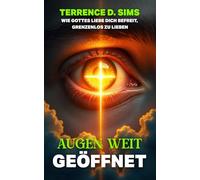 AUGEN WEIT OFFEN: WIE GOTTES LIEBE DICH BEFREIT, GRENZENLOS ZU LIEBEN
