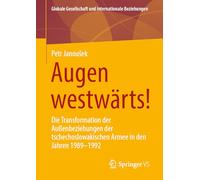 Augen westwärts!: Die Transformation der Außenbeziehungen der tschechoslowakischen Armee in den Jahren 1989-1992 (Globale Gesellschaft und internationale Beziehungen)
