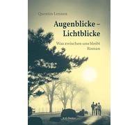 Augenblicke - Lichtblicke: Was zwischen uns bleibt. Roman