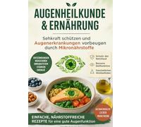 Augenheilkunde & Ernährung: Wie Du Sehkraft schützt, AMD und Katarakt vorbeugen und Deinen Augen durch Ernährung optimal versorgst