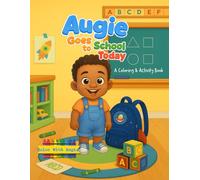 Augie Goes to School Today: A Fun Coloring & Activity Book for Kids Ages 2-8 | Back to School & Early Learning Made Fun Series | Perfect Gift for Early Starters to Early Elementary